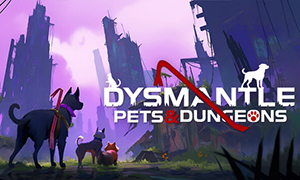 DYSMANTLE：寵物與地下城